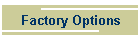 Factory Options