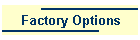 Factory Options